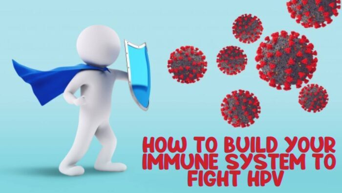 How to Build Your Immune System to Fight HPV